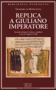 Copertina libro <b>Replica a Giuliano imperatore<br></b>(titolo originale o altro titolo: <i>Pròs tàs katà christianon categorias Ioulianou tou basileos</i>)