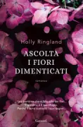 Copertina libro <b>Ascolta i fiori dimenticati<br></b>(titolo originale o altro titolo: <i>The lost flowers of Alice Hart</i>)