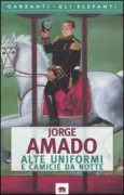 Copertina libro <b>Alte uniformi e camicie da notte<br></b>(titolo originale o altro titolo: <i>Farda fardão camisola de dormir. -</i>)