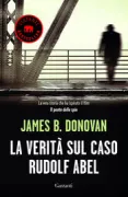 Copertina libro <b>La verità sul caso Rudolf Abel<br></b>(titolo originale o altro titolo: <i>Strangers on a bridge</i>)