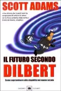 Copertina libro <b>Il futuro secondo Dilbert<br></b>(titolo originale o altro titolo: <i>The Dilbert future</i>)