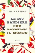 Copertina libro <b>Le 100 bandiere che raccontano il mondo<br></b>(titolo originale o altro titolo: <i>Worth dying for</i>)