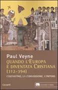 Copertina libro <b>Quando l'Europa è diventata cristiana (312-394)<br></b>(titolo originale o altro titolo: <i>Quand notre monde est devenu chrétien (312-394)</i>)