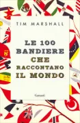 Copertina libro <b>Le 100 bandiere che raccontano il mondo<br></b>(titolo originale o altro titolo: <i>Worth dying for</i>)