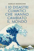 Copertina libro <b>I 10 disastri climatici che hanno cambiato il mondo</b>