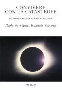 Copertina libro <b>Convivere con la catastrofe<br></b>(titolo originale o altro titolo: <i>Comment tout peut s'effondrer</i>)