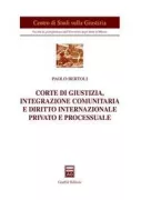 Copertina libro <b>Corte di giustizia, integrazione comunitaria e diritto internazionale privato e processuale</b>