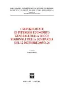 Copertina libro <b>I servizi locali di interesse economico generale nella Legge regionale della Lombardia del 12 dicembre 2003 n. 26</b>