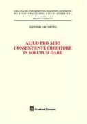 Copertina libro <b>Aliud pro alio consentiente creditore in solutum dare</b>