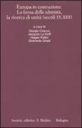Copertina libro <b>Europa in costruzione: la forza delle identità, la ricerca di unità, sec. 9.-13</b>