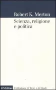 Copertina libro <b>Scienza, religione e politica<br></b>(titolo originale o altro titolo: <i>The sociology of science</i>)