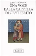 Copertina libro <b>Una voce dalla cappella di Gesù ferito<br></b>(titolo originale o altro titolo: <i>Glas iz Ranjenog</i>)