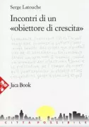 Copertina libro <b>Incontri di un obiettore di crescita<br></b>(titolo originale o altro titolo: <i>Chroniques d'un objecteur de croissance</i>)
