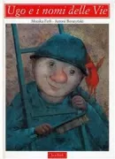 Copertina libro <b>Ugo e i nomi delle vie<br></b>(titolo originale o altro titolo: <i>Der Schilderputzer</i>)