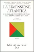 Copertina libro <b>La dimensione atlantica e le relazioni internazionali nel dopoguerra, 1947-1949</b>