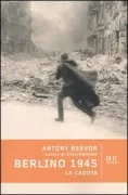 Copertina libro <b>Berlino 1945<br></b>(titolo originale o altro titolo: <i>Berlin. The downfall 1945</i>)