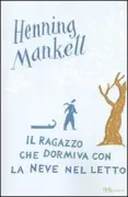 Copertina libro <b>Il ragazzo che dormiva con la neve nel letto<br></b>(titolo originale o altro titolo: <i>Pojken som sov med snö i sin säng</i>)