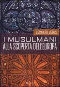 Copertina libro <b>I musulmani alla scoperta dell'Europa<br></b>(titolo originale o altro titolo: <i>The Muslim discovery of Europe</i>)