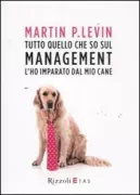 Copertina libro <b>Tutto quello che so sul management l'ho imparato dal mio cane<br></b>(titolo originale o altro titolo: <i>All I know about management I learned from my dog</i>)