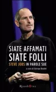 Copertina libro <b>Siate affamati. Siate folli<br></b>(titolo originale o altro titolo: <i>I, Steve</i>)
