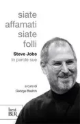Copertina libro <b>Siate affamati siate folli<br></b>(titolo originale o altro titolo: <i>I, Steve</i>)