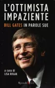 Copertina libro <b>L'ottimista impaziente<br></b>(titolo originale o altro titolo: <i>Impatient optimist : Bill Gates in his own words</i>)