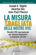 Copertina libro <b>La misura sbagliata delle nostre vite<br></b>(titolo originale o altro titolo: <i>Mismeasuring our lives : why GDP doesn't add up</i>)