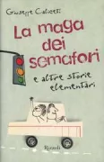 Copertina libro <b>La maga dei semafori e altre storie elementari</b>