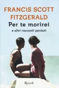 Copertina libro <b>Per te morirei e altri racconti perduti<br></b>(titolo originale o altro titolo: <i>I'd die for you and other lost stories</i>)