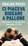 Copertina libro <b>Ci piaceva giocare a pallone</b>