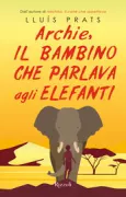 Copertina libro <b>Archie, il bambino che parlava agli elefanti<br></b>(titolo originale o altro titolo: <i>Archie, el noi que parlava amb elefants</i>)