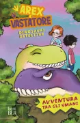 Copertina libro <b>Arex & Vastatore, dinosauri detective. Avventura tra gli umani</b>