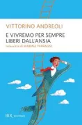 Copertina libro <b>E vivremo per sempre liberi dall'ansia</b>
