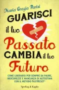 Copertina libro <b>Guarisci il tuo passato cambia il tuo futuro</b>
