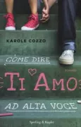 Copertina libro <b>Come dire ti amo ad alta voce<br></b>(titolo originale o altro titolo: <i>How to say I love you out loud</i>)