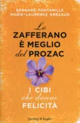 Copertina libro <b>Lo zafferano è meglio del Prozac<br></b>(titolo originale o altro titolo: <i>Ces aliments qui rendent heureux</i>)