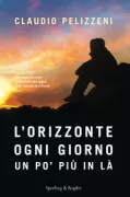 Copertina libro <b>L'orizzonte, ogni giorno, un po' più in là<br></b>(titolo originale o altro titolo: <i>Lorizzonte, ogni giorno, un po' più in là</i>)