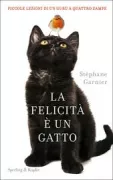 Copertina libro <b>La felicità è un gatto<br></b>(titolo originale o altro titolo: <i>Agir et penser comme un chat</i>)