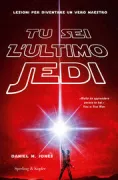 Copertina libro <b>Tu sei l'ultimo Jedi<br></b>(titolo originale o altro titolo: <i>Become the force : 9 lessons on how to live as a jediist master</i>)