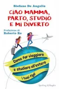Copertina libro <b>Ciao mamma, parto, studio e mi diverto</b>