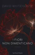 Copertina libro <b>I fiori non dimenticano<br></b>(titolo originale o altro titolo: <i>The long forgotten</i>)