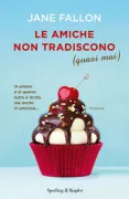 Copertina libro <b>Le amiche non tradiscono (quasi mai)<br></b>(titolo originale o altro titolo: <i>Tell me a secret</i>)