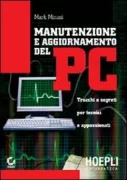 Copertina libro <b>Manutenzione e aggiornamento del PC<br></b>(titolo originale o altro titolo: <i>The complete PC upgrade & maintenance guide</i>)