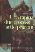 Copertina libro <b>Una rapina, due processi, sette prigioni</b>