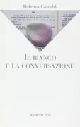 Copertina libro <b>Il bianco e la conversazione</b>