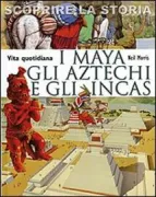 Copertina libro <b>I Maya, gli Aztechi e gli Incas<br></b>(titolo originale o altro titolo: <i>Everyday life of the Mayas, Aztecs and Incas</i>)