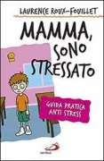 Copertina libro <b>Mamma, sono stressato<br></b>(titolo originale o altro titolo: <i>Au secours, mon enfant est stresse!</i>)