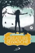 Copertina libro <b>Creature selvatiche<br></b>(titolo originale o altro titolo: <i>Wild things</i>)