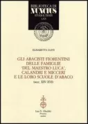 Copertina libro <b>Gli abacisti fiorentini delle famiglie del Maestro Luca, Calandri e Micceri e le loro scuole d'abaco, (secc. 14.-16.)</b>