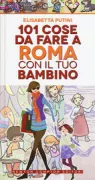 Copertina libro 101 COSE DA FARE A ROMA CON IL TUO BAMBINO